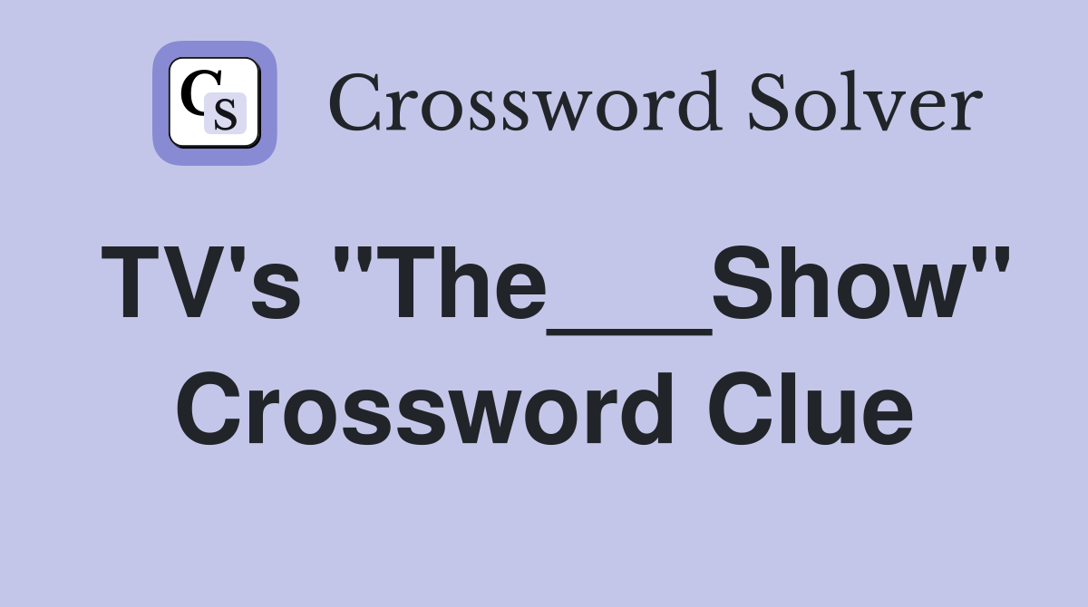 TV's "The___Show" Crossword Clue