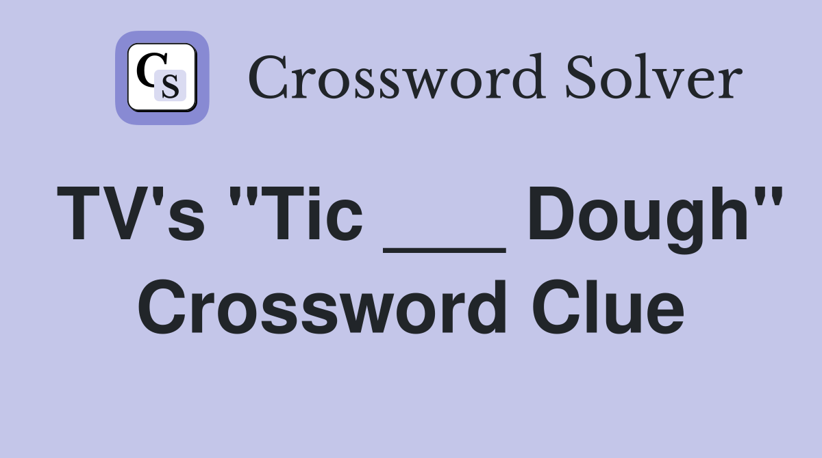 TV's "Tic ___ Dough" Crossword Clue