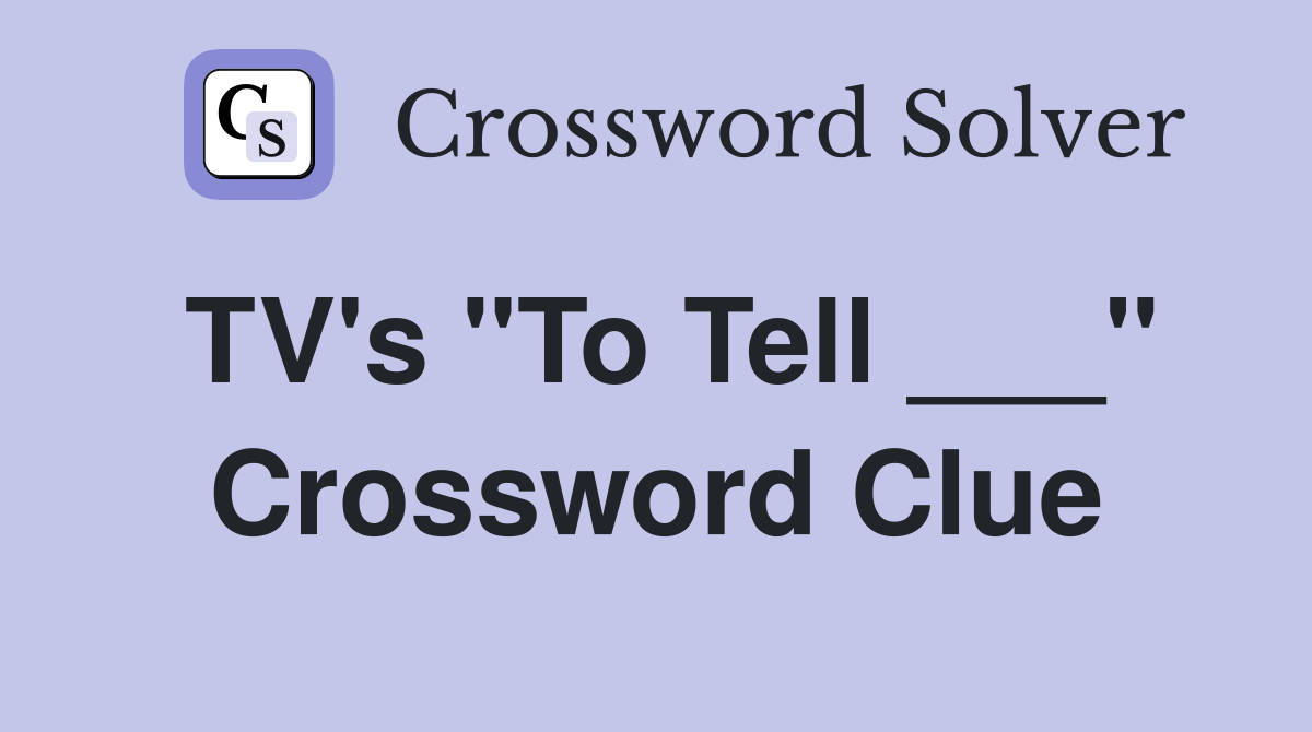 TV's "To Tell ___" Crossword Clue