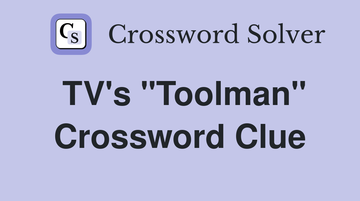 TV's "Toolman" Crossword Clue