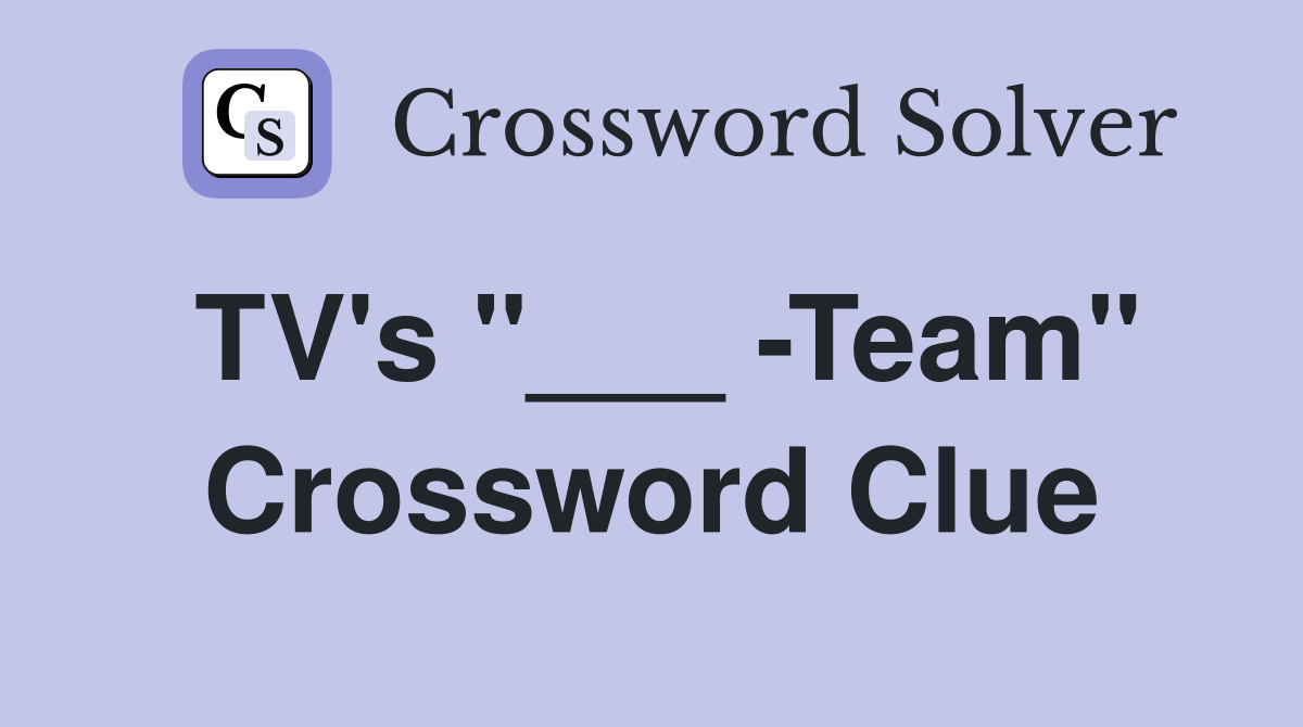 TV's "___ -Team" Crossword Clue