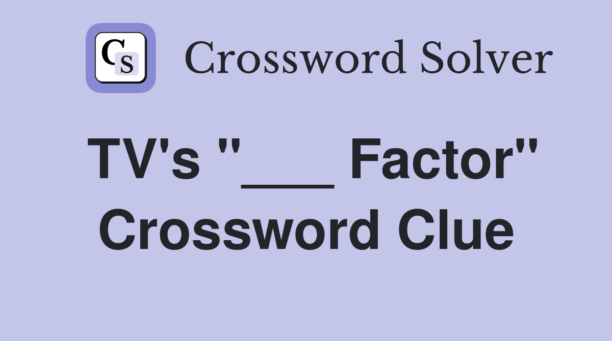 TV's "___ Factor" Crossword Clue