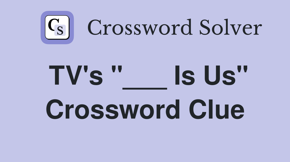 TV's "___ Is Us" Crossword Clue