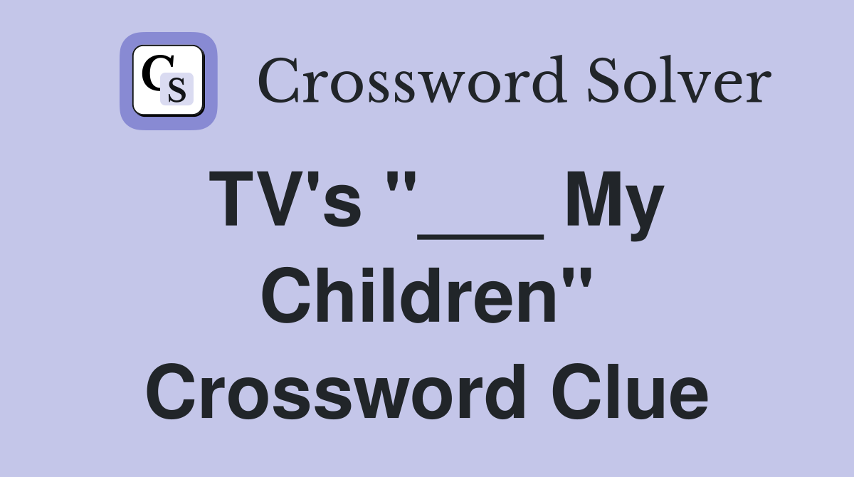 TV's "___ My Children" Crossword Clue