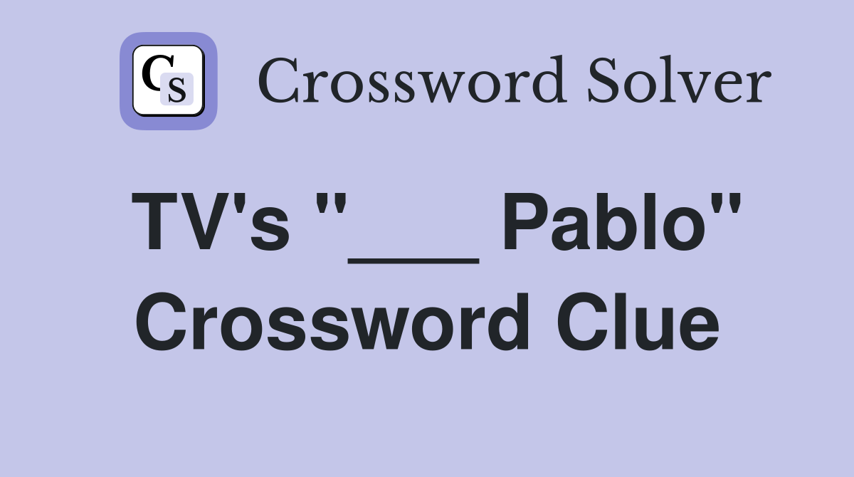TV's "___ Pablo" Crossword Clue