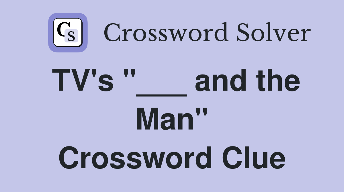 TV's "___ and the Man" Crossword Clue