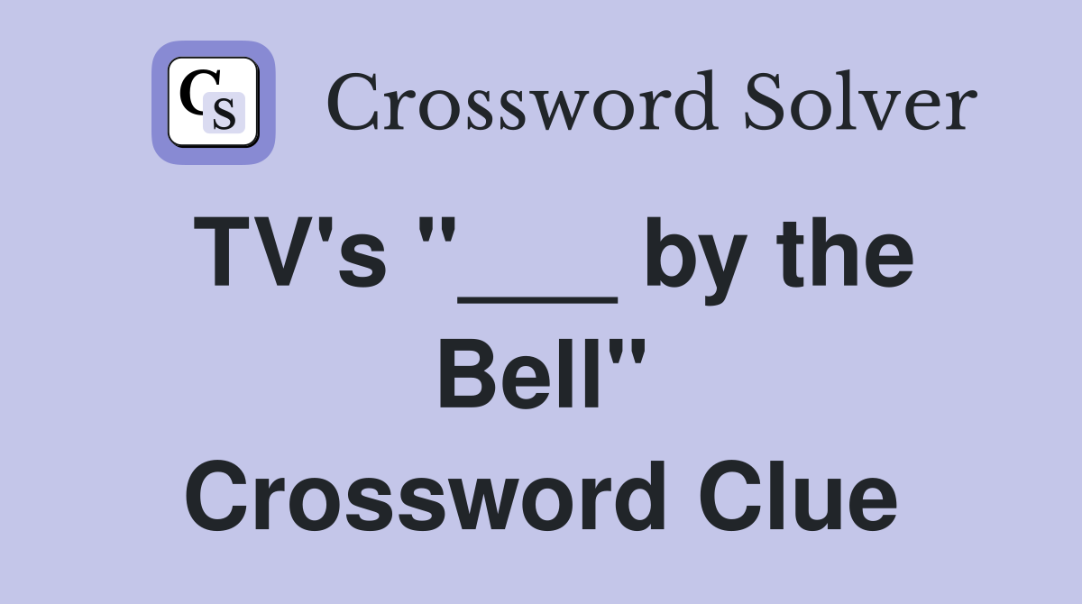 TV's "___ by the Bell" Crossword Clue