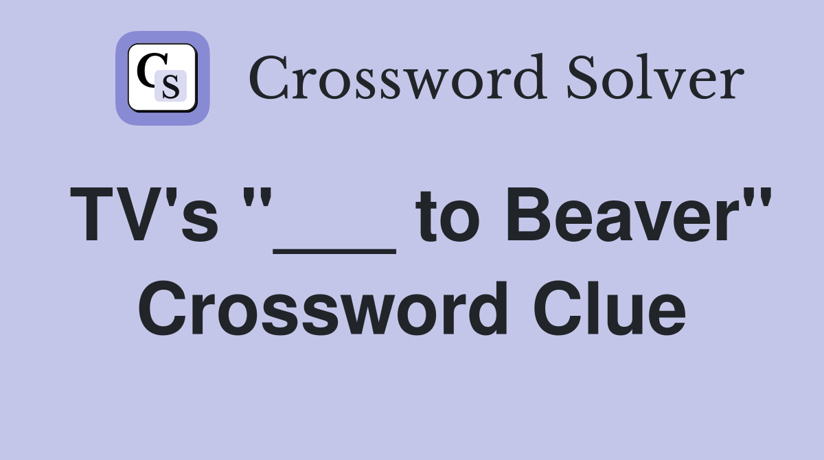 TV's "___ to Beaver" Crossword Clue