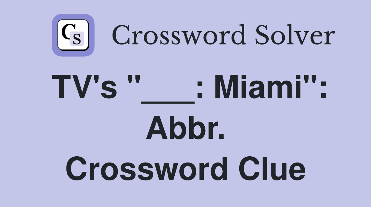 TV's "___: Miami": Abbr. Crossword Clue