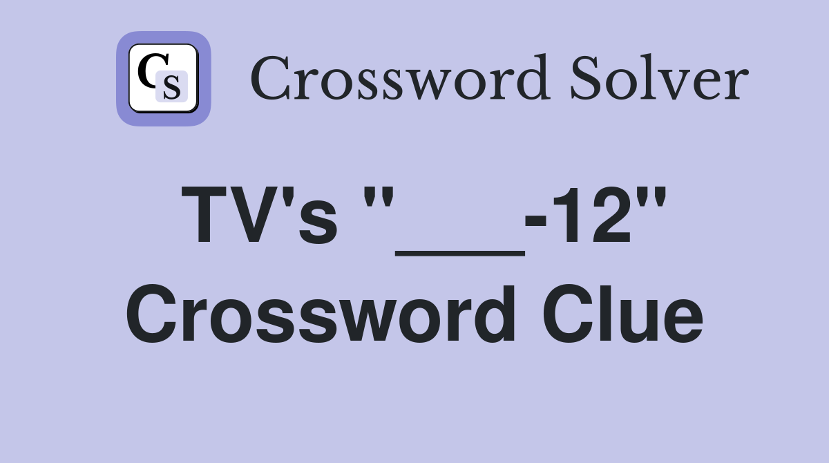 TV's "___-12" Crossword Clue