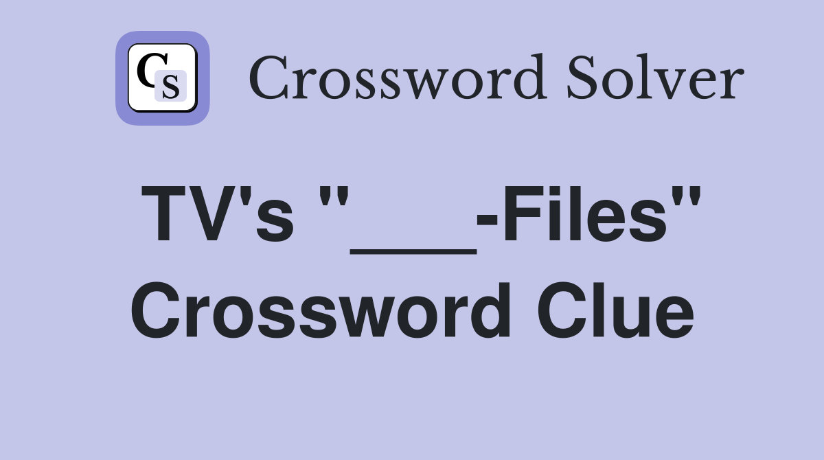 TV's "___-Files" Crossword Clue