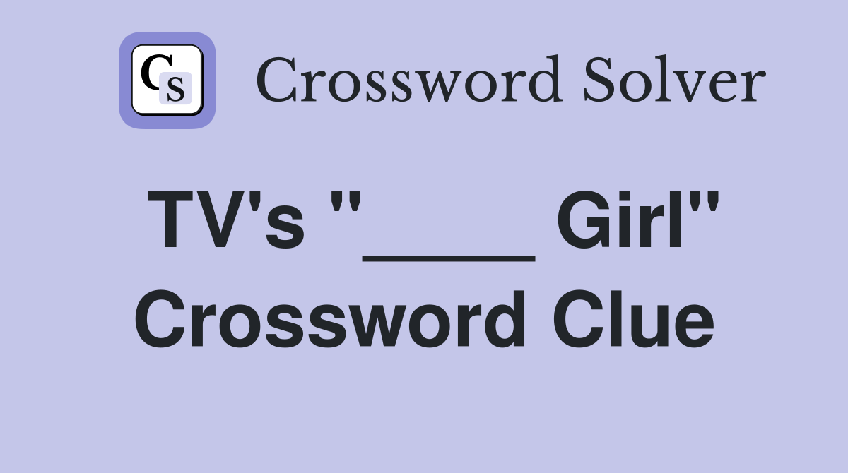 TV's "____ Girl" Crossword Clue