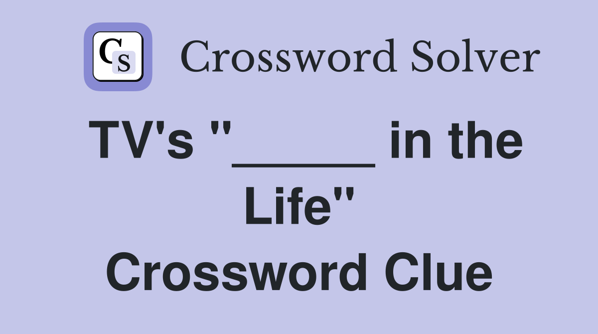 TV's "_____ in the Life" Crossword Clue