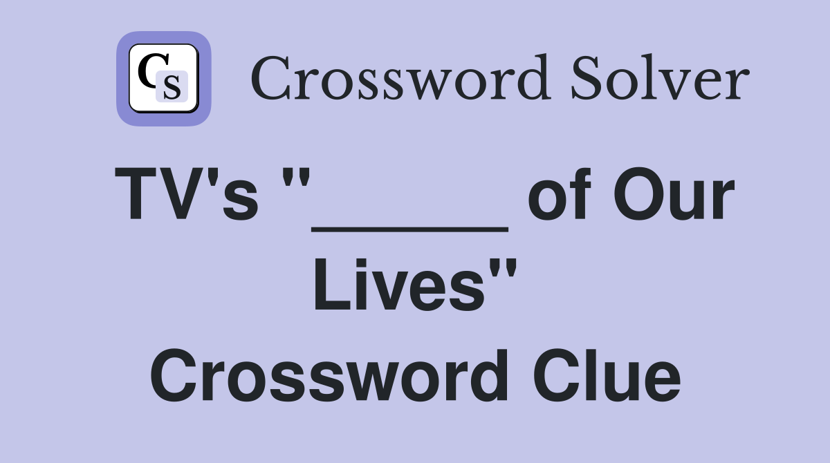 TV's "_____ of Our Lives" Crossword Clue