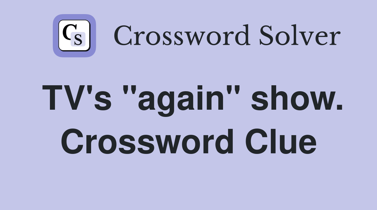 TV's "again" show. Crossword Clue