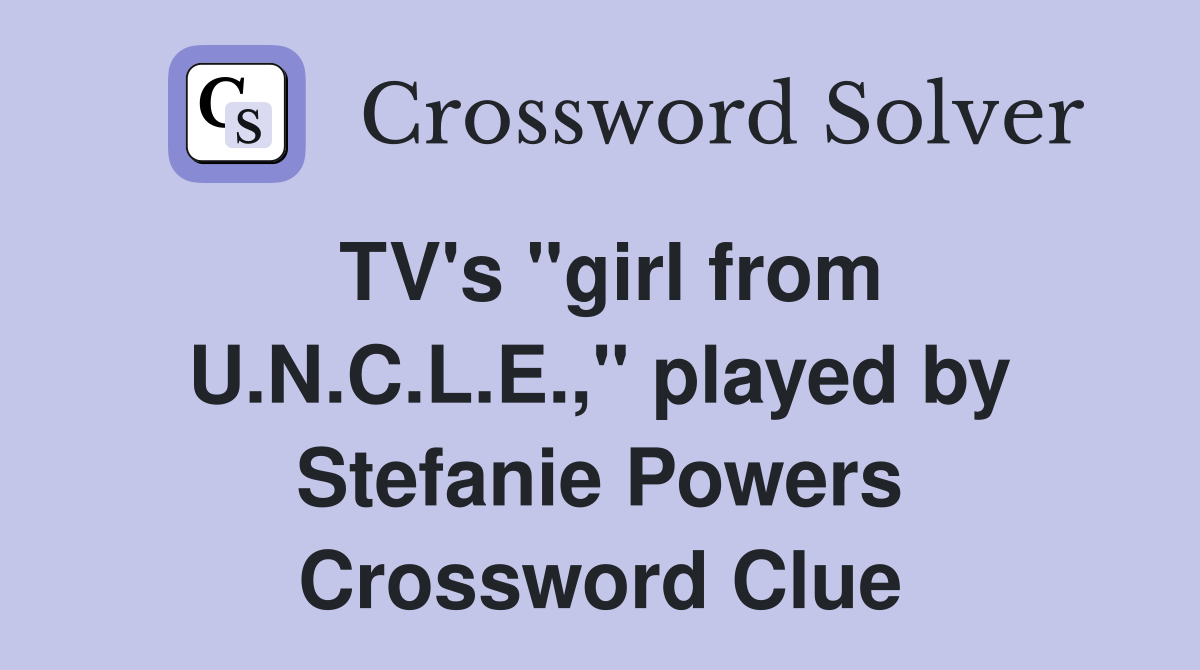 TV's "girl from U.N.C.L.E.," played by Stefanie Powers Crossword Clue