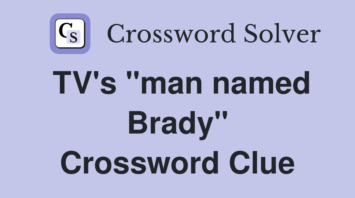 TV's "man named Brady" Crossword Clue