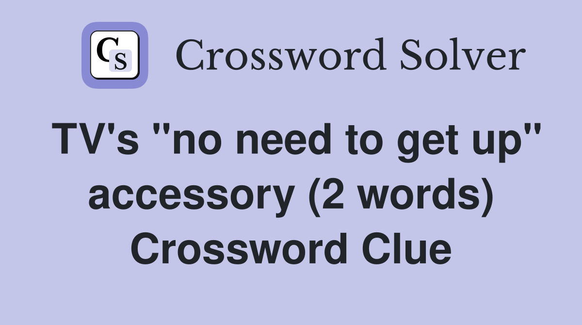 TV's "no need to get up" accessory (2 words) Crossword Clue