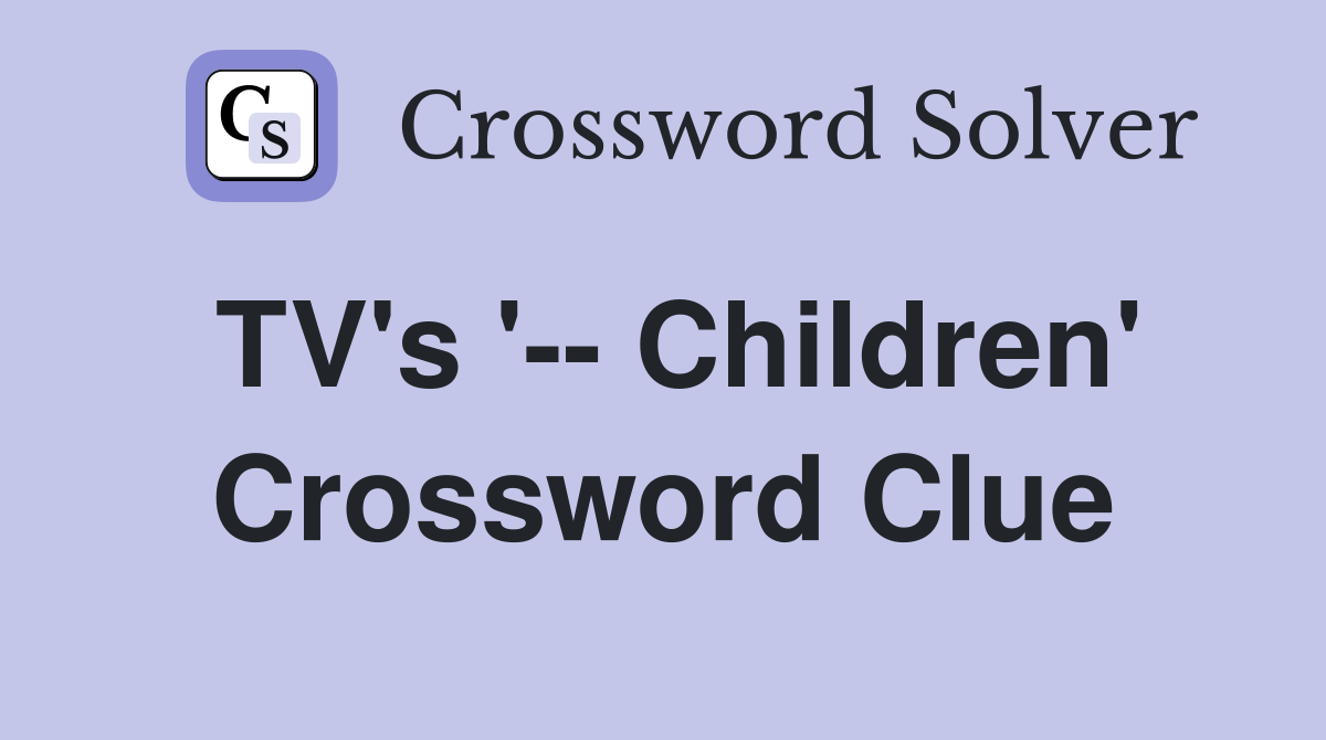 TV's '-- Children' Crossword Clue