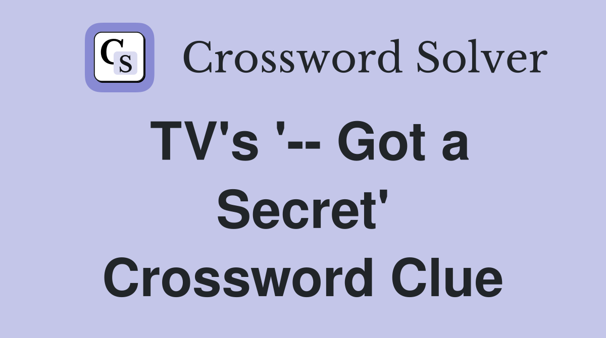 TV's '-- Got a Secret' Crossword Clue