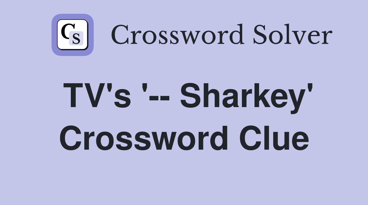 TV's '-- Sharkey' Crossword Clue
