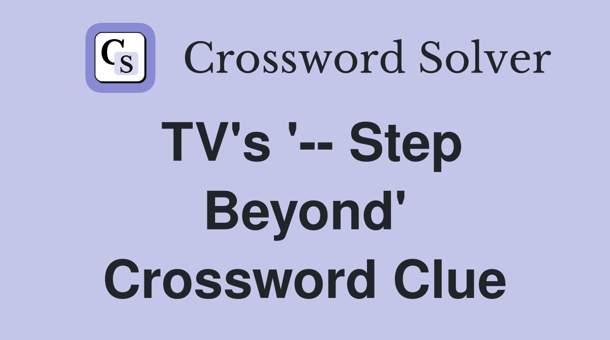 TV's '-- Step Beyond' Crossword Clue