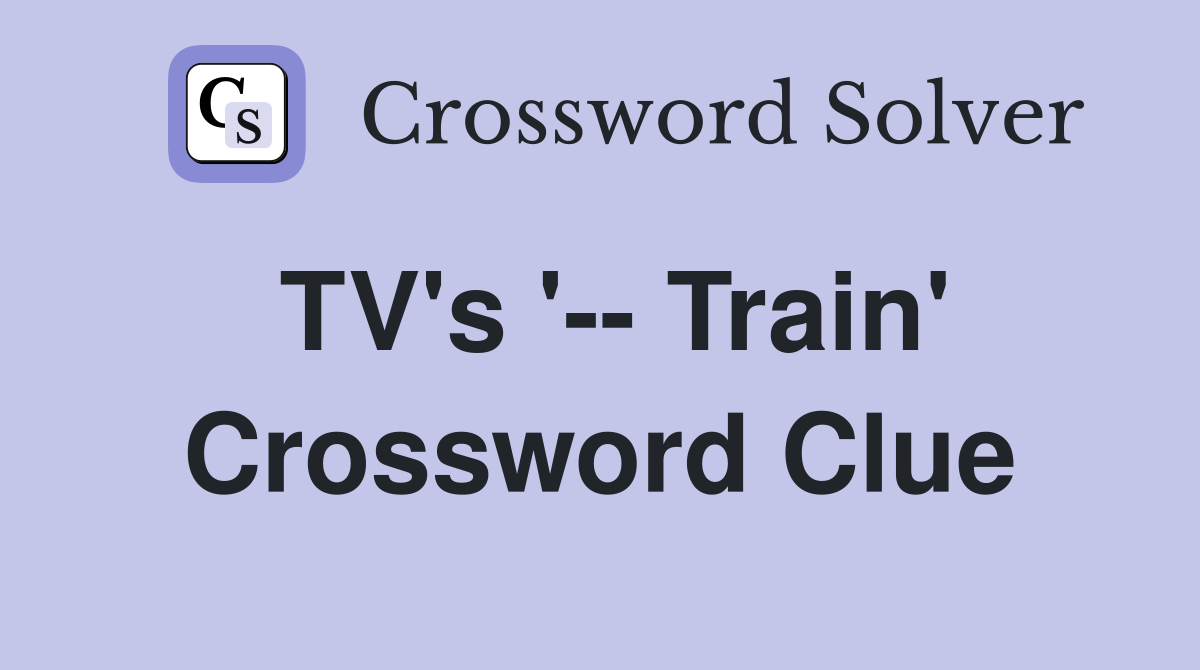 TV's '-- Train' Crossword Clue