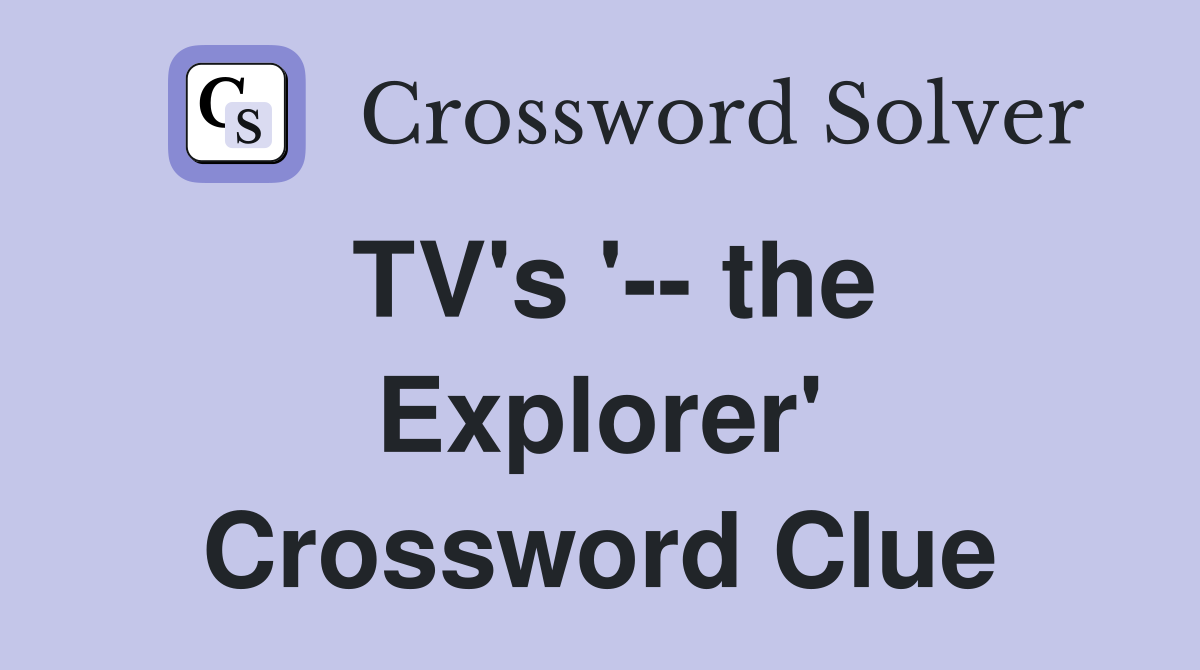 TV's '-- the Explorer' Crossword Clue