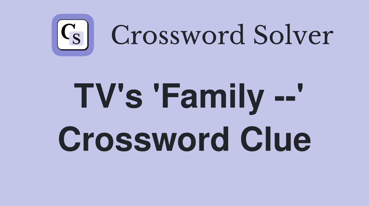 TV's 'Family --' Crossword Clue
