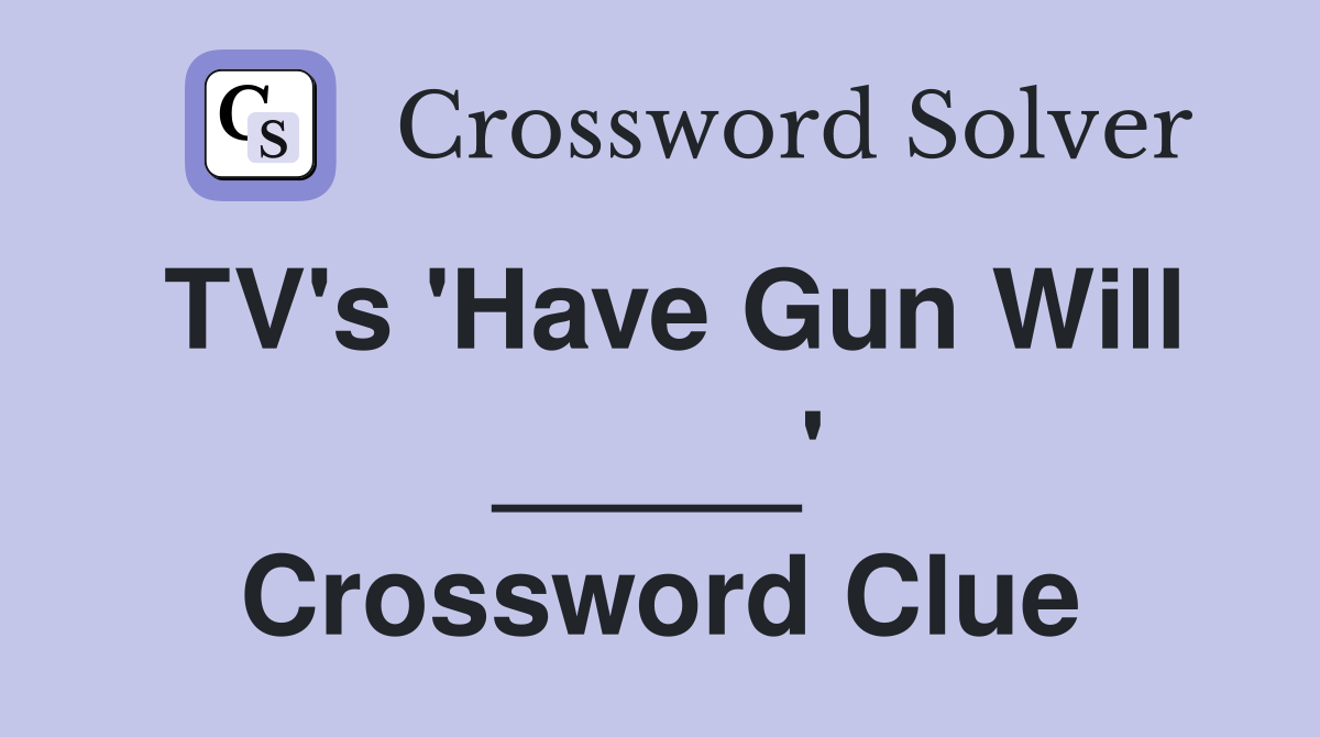 TV's 'Have Gun Will _____' Crossword Clue