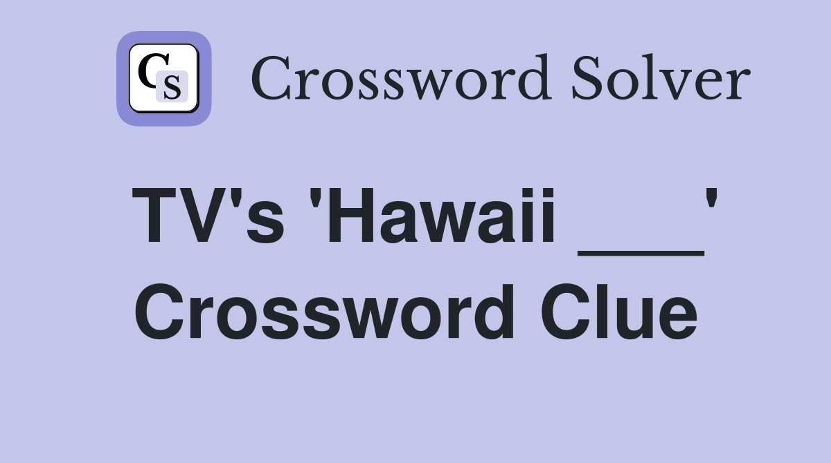TV's 'Hawaii ___' Crossword Clue