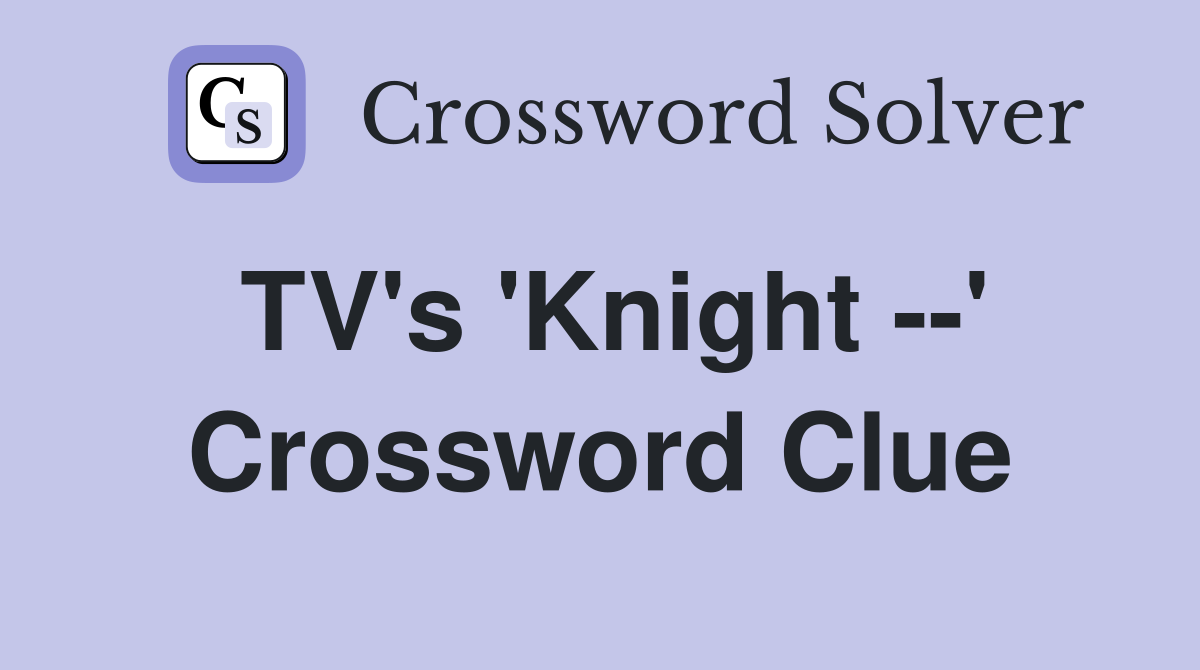 TV's 'Knight --' Crossword Clue