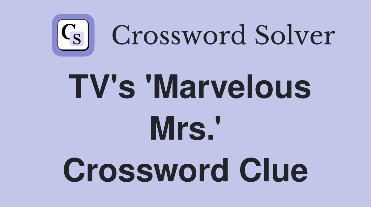TV's 'Marvelous Mrs.' Crossword Clue