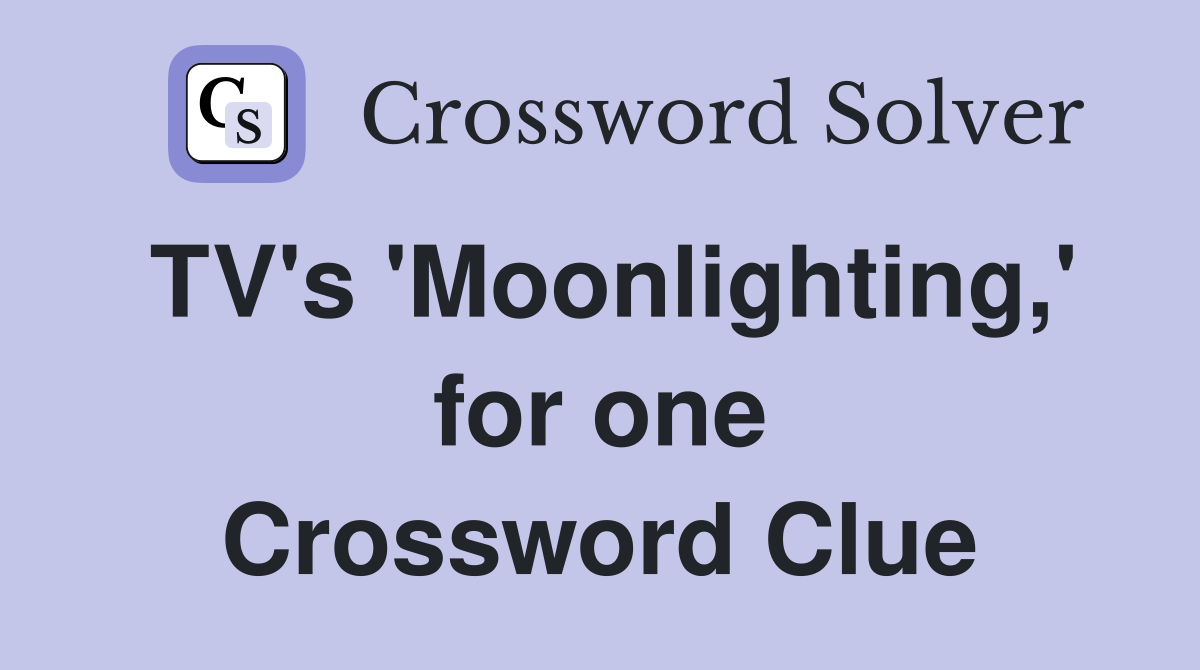 TV's 'Moonlighting,' for one Crossword Clue