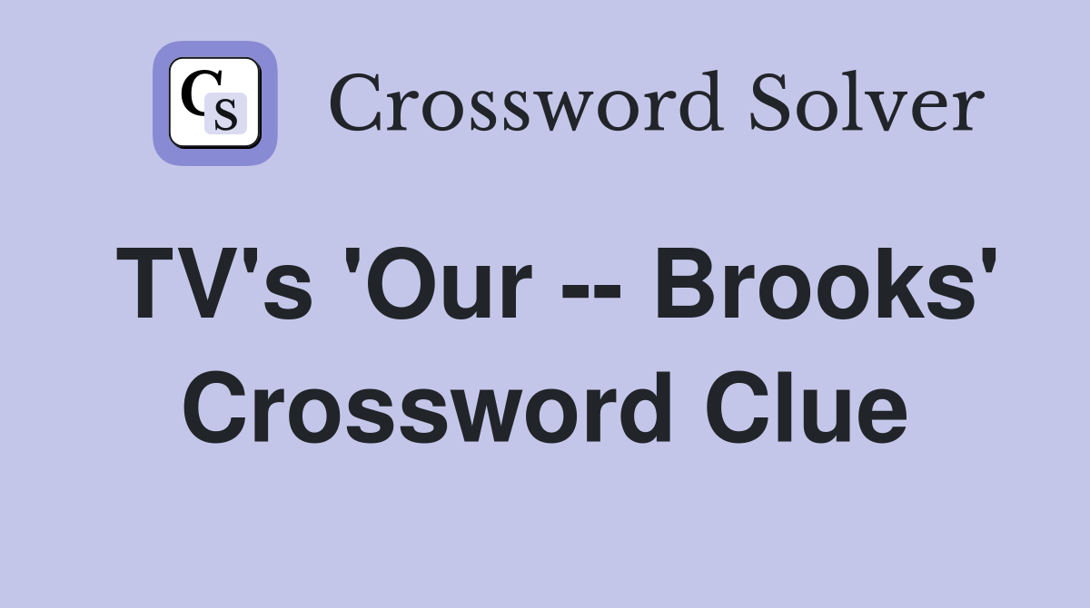 TV's 'Our -- Brooks' Crossword Clue