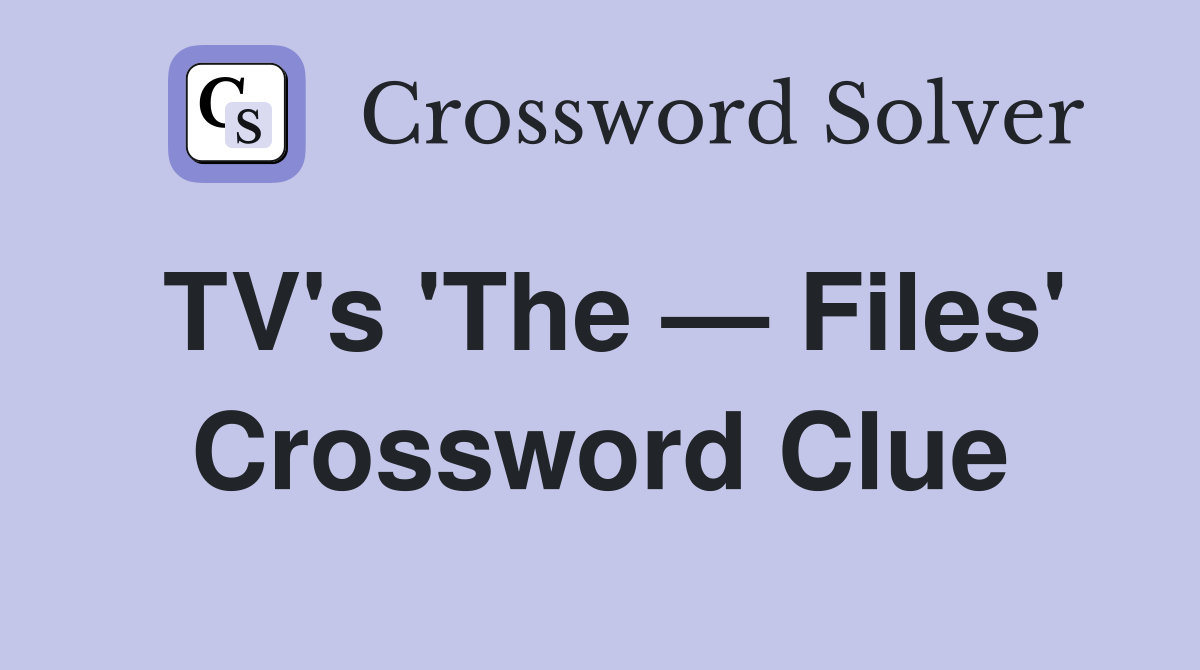 TV's 'The — Files' Crossword Clue