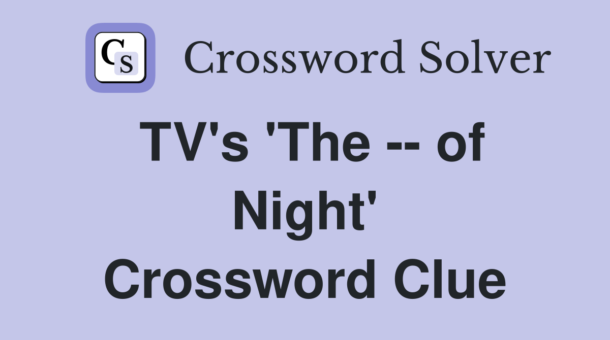 TV's 'The -- of Night' Crossword Clue