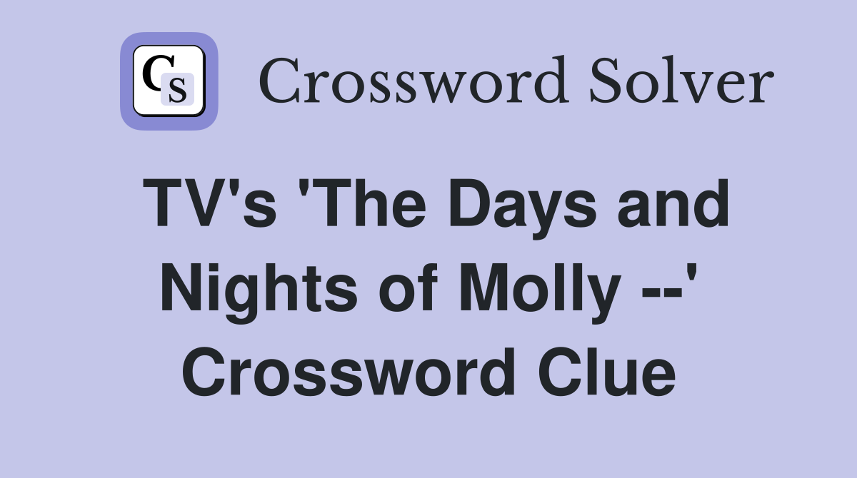 TV's 'The Days and Nights of Molly --' Crossword Clue