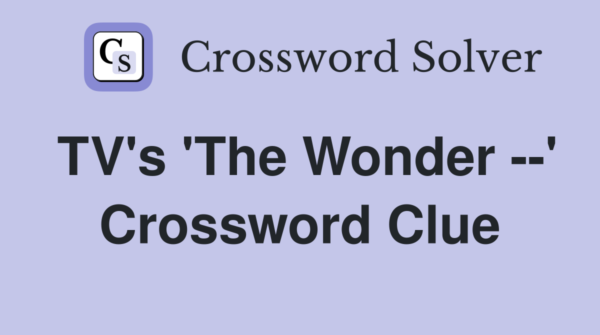 TV's 'The Wonder --' Crossword Clue