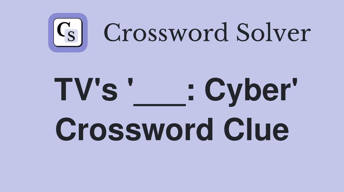 TV's '___: Cyber' Crossword Clue