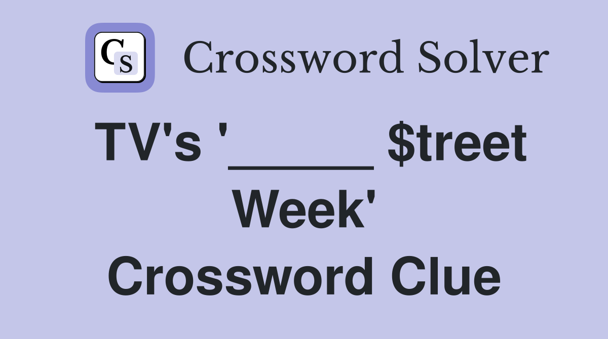 TV's '_____ $treet Week' Crossword Clue
