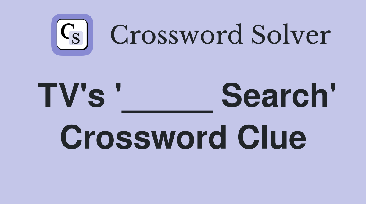 TV's '_____ Search' Crossword Clue