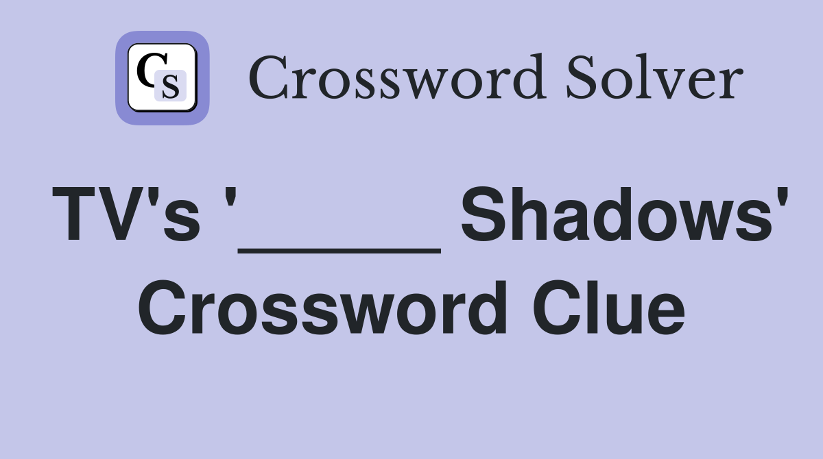 TV's '_____ Shadows' Crossword Clue