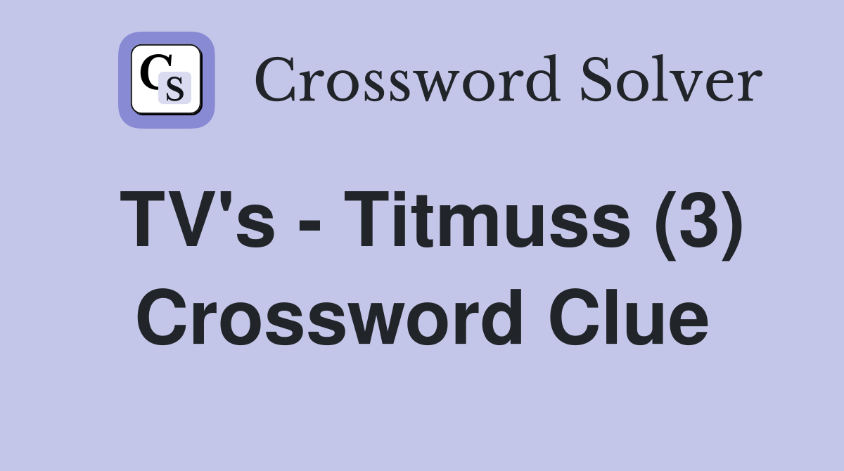 TV's - Titmuss (3) Crossword Clue