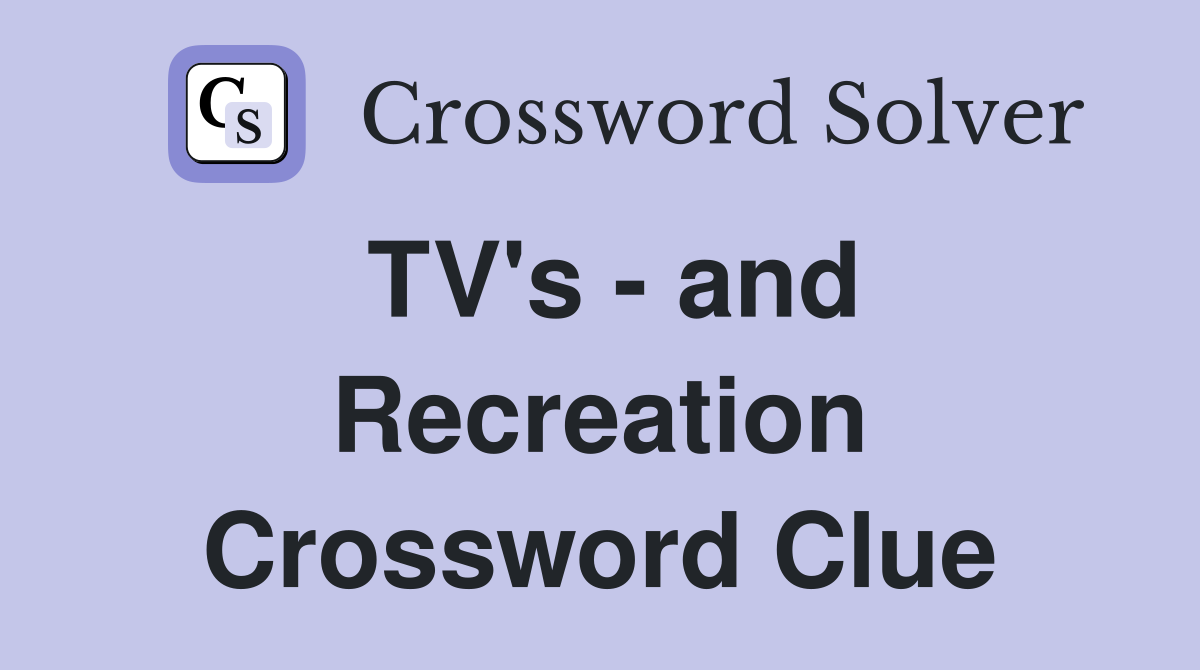 TV's - and Recreation Crossword Clue