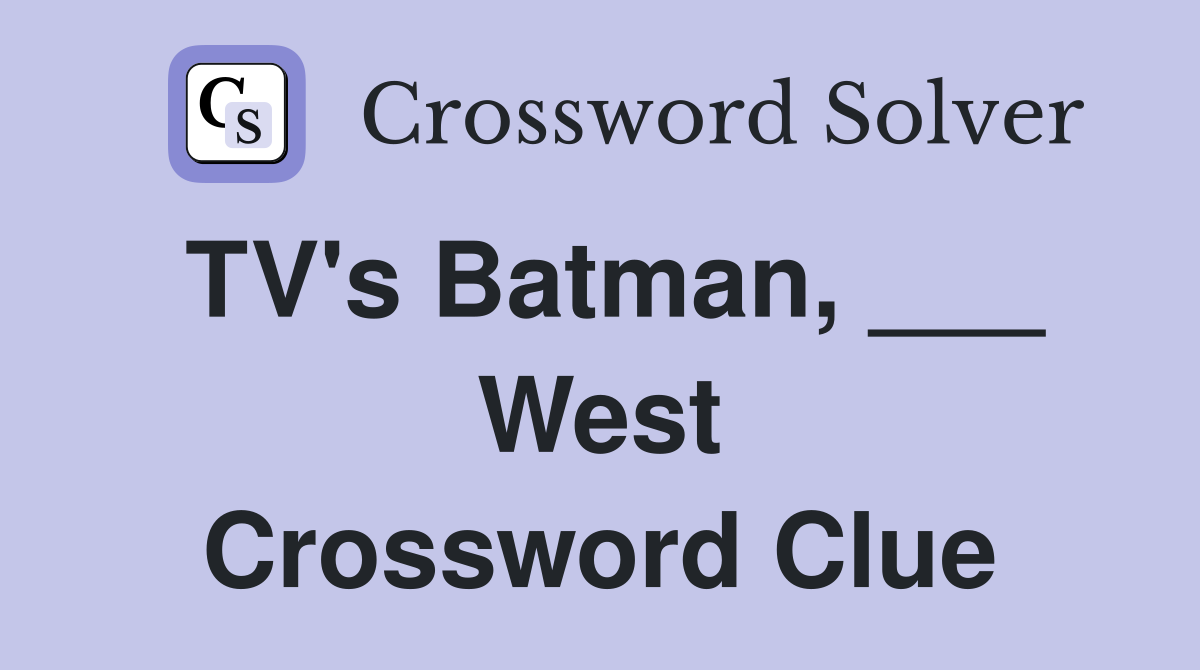 TV's Batman, ___ West Crossword Clue