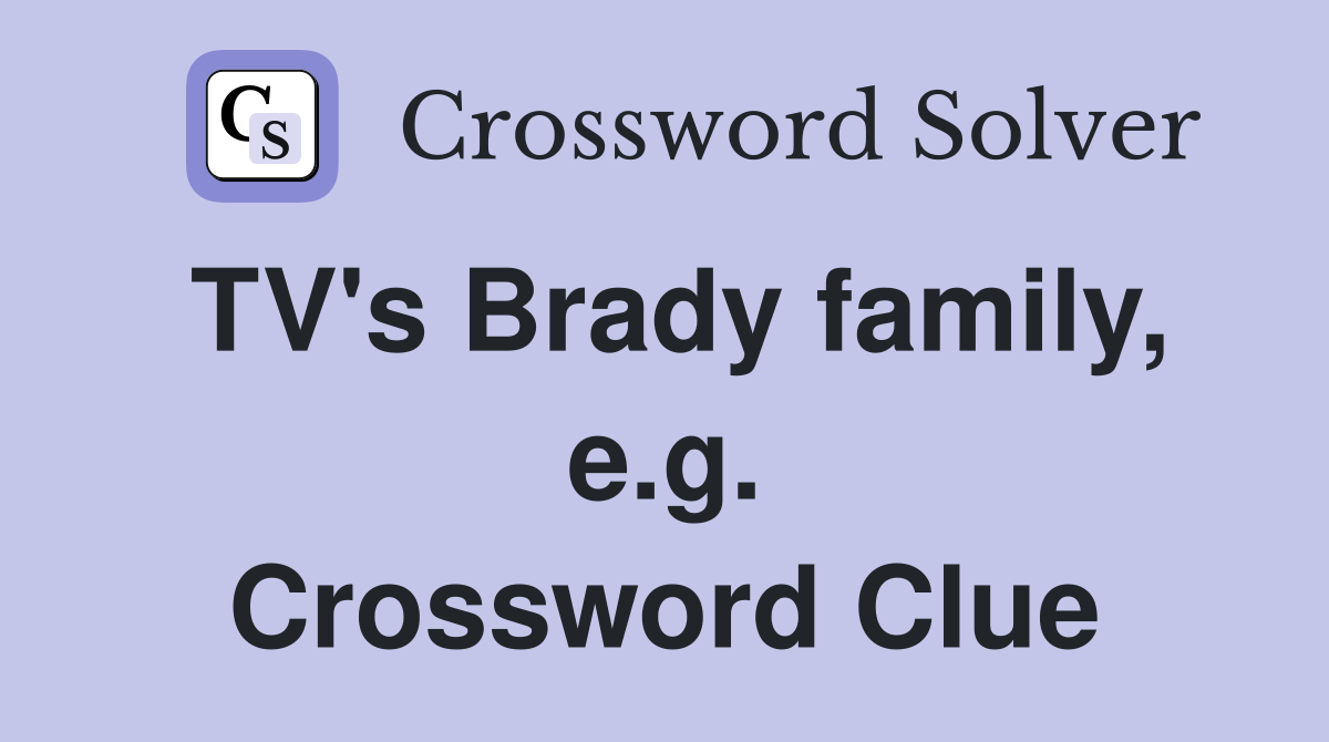 TV's Brady family, e.g. Crossword Clue