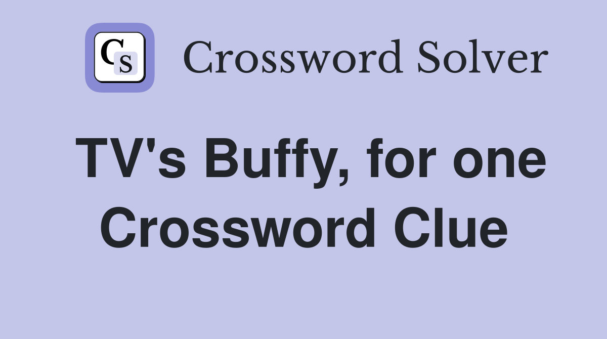 TV's Buffy, for one Crossword Clue