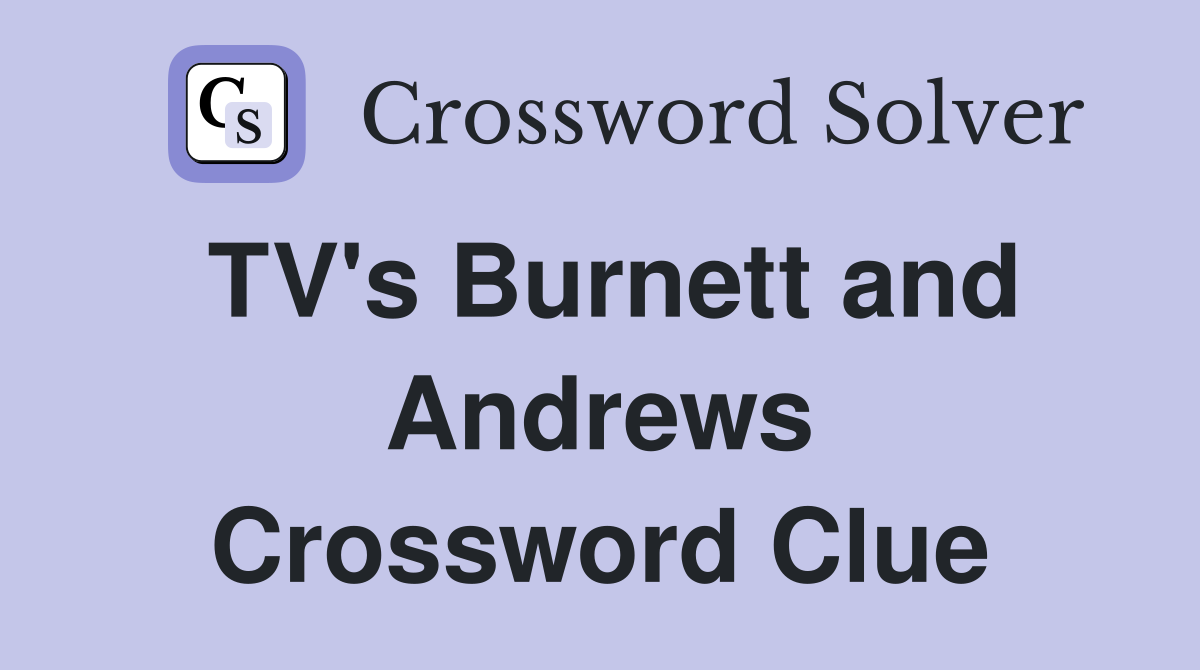 TV's Burnett and Andrews Crossword Clue