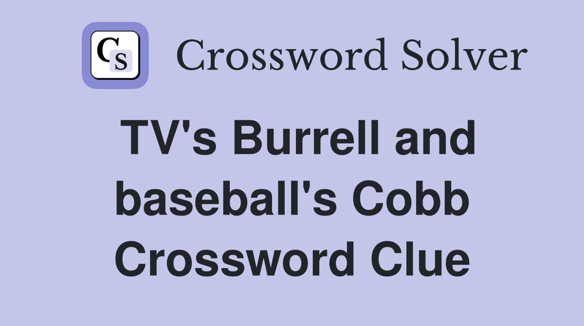 TV's Burrell and baseball's Cobb Crossword Clue